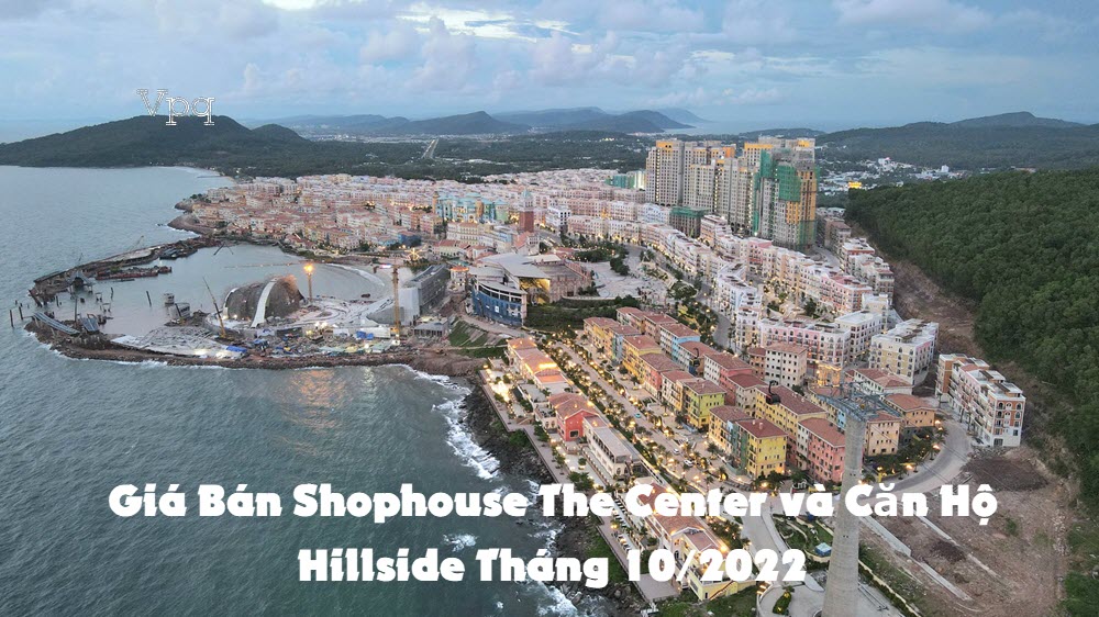 Giá Bán Shophouse The Center và Căn Hộ Hillside Tháng 10/2022