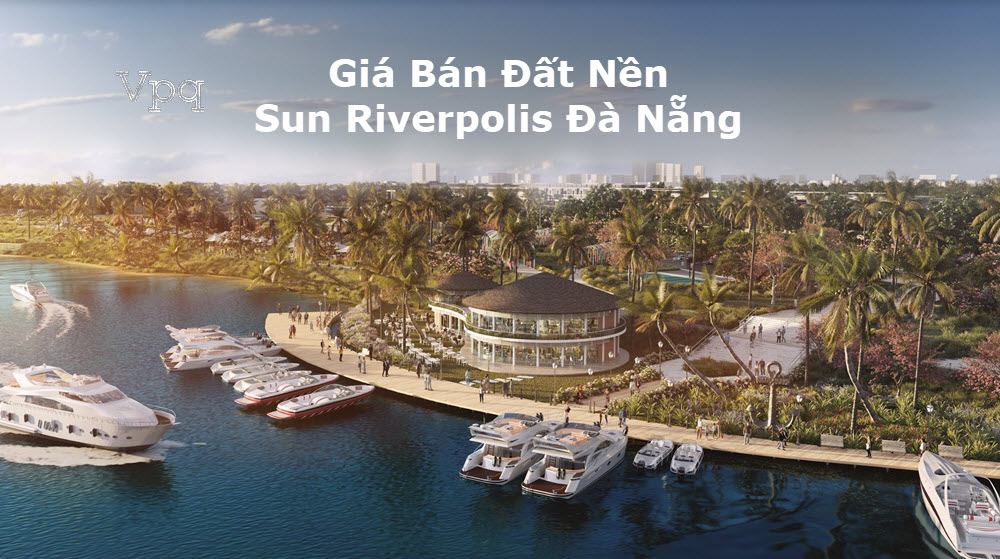 Giá Bán Sun Riverpolis Đà Nẵng "Đất Vàng Ven Sông"
